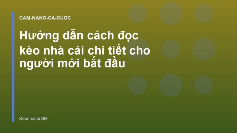 Hướng dẫn cách đọc kèo nhà cái chi tiết cho người mới bắt đầu