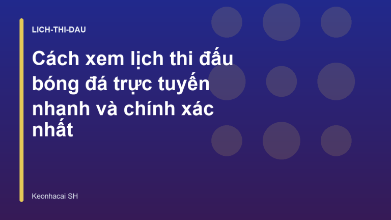 Cách xem lịch thi đấu bóng đá trực tuyến nhanh và chính xác nhất