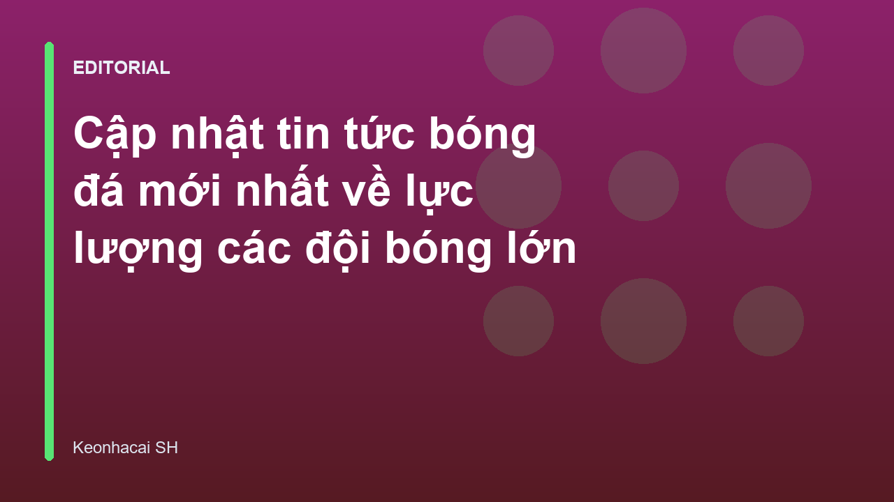 Cập nhật tin tức bóng đá mới nhất về lực lượng