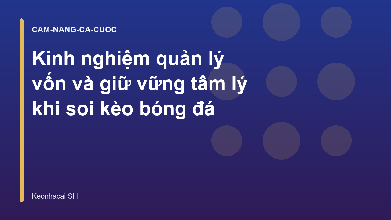 Kinh nghiệm quản lý vốn và giữ vững tâm lý khi soi kèo bóng đá