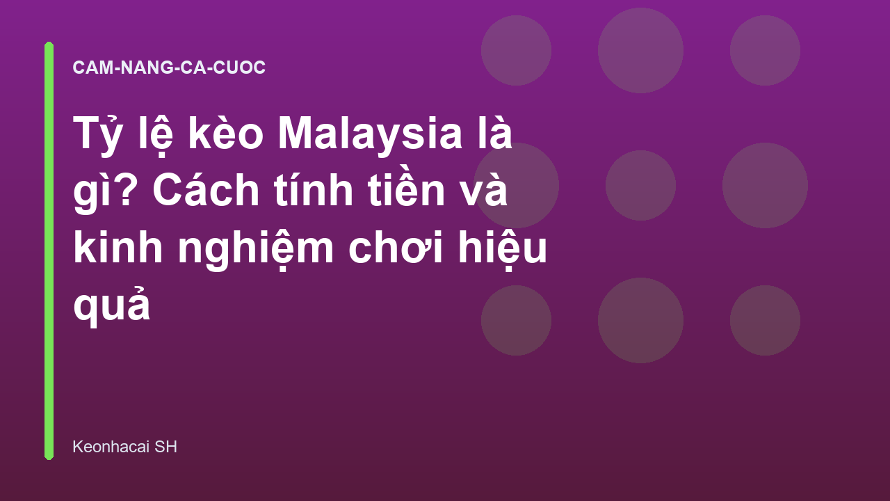 Tỷ lệ kèo Malaysia là gì? Cách tính tiền và kinh nghiệm chơi hiệu quả