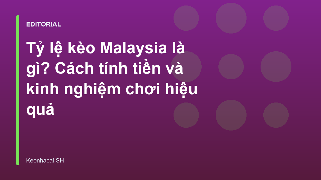 Bảng tỷ lệ kèo Malaysia trực tuyến
